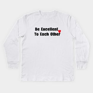 Be excellent to each other Kids Long Sleeve T-Shirt